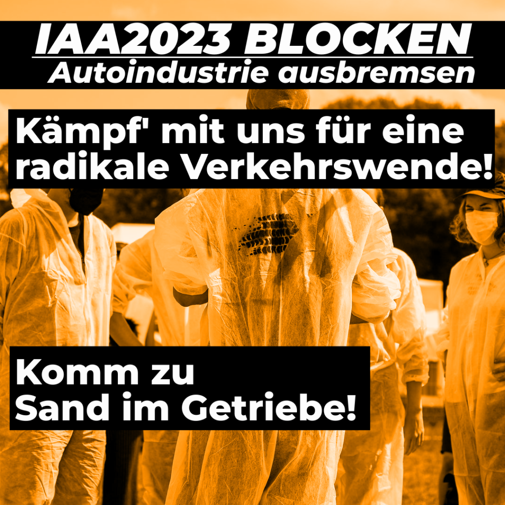 IAA 2023 BLOCKEN - Autoindustrie ausbremsen
Kämpf' mit uns für eine radikale Verkehrswende!

Komm zu Sand im Getriebe!